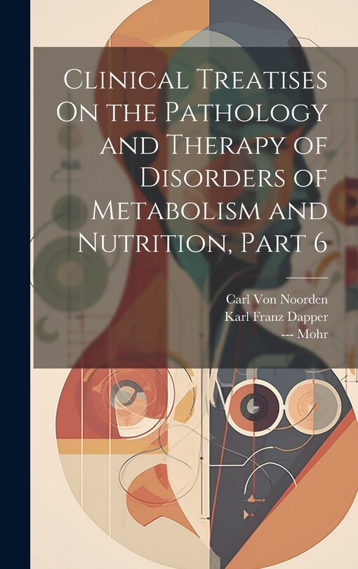Couverture_Clinical Treatises On the Pathology and Therapy of Disorders of Metabolism and Nutrition, Part 6