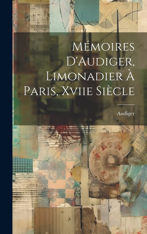 Front cover_Mémoires D'Audiger, Limonadier À Paris, Xviie Siècle