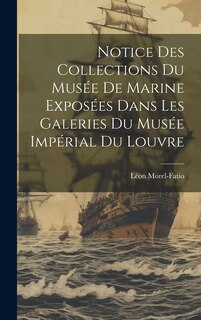 Couverture_Notice Des Collections Du Musée De Marine Exposées Dans Les Galeries Du Musée Impérial Du Louvre