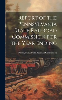 Couverture_Report of the Pennsylvania State Railroad Commission for the Year Ending