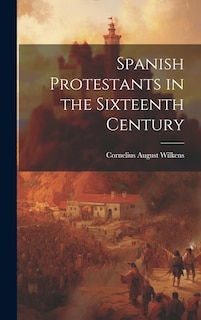 Front cover_Spanish Protestants in the Sixteenth Century