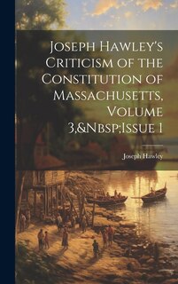 Front cover_Joseph Hawley's Criticism of the Constitution of Massachusetts, Volume 3, Issue 1