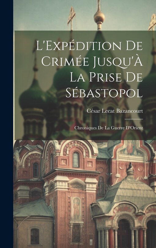 Couverture_L'Expédition De Crimée Jusqu'À La Prise De Sébastopol