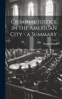 Front cover_Criminal Justice in the American City - a Summary