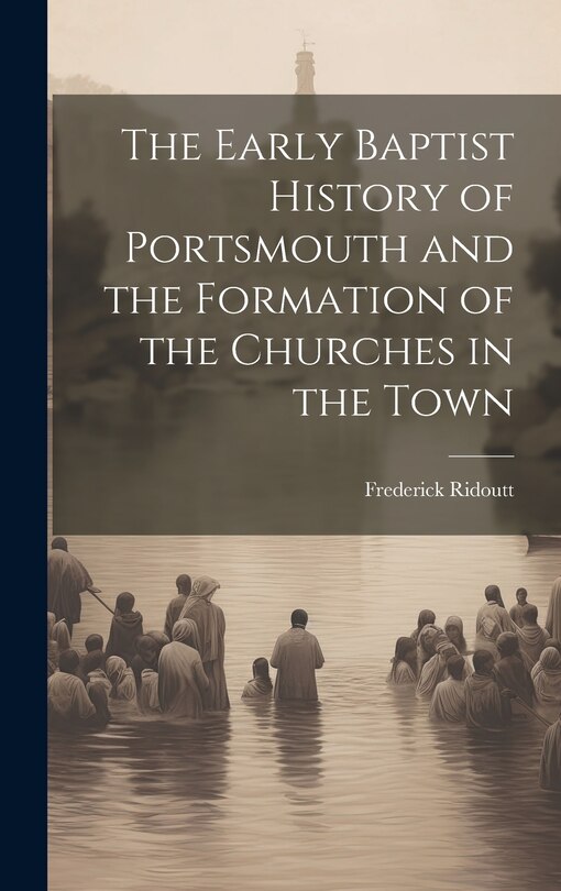 Front cover_The Early Baptist History of Portsmouth and the Formation of the Churches in the Town