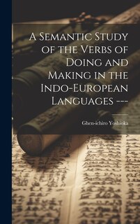 Couverture_A Semantic Study of the Verbs of Doing and Making in the Indo-European Languages ---