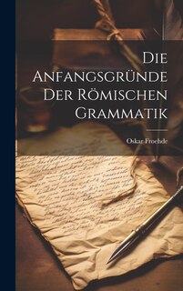 Couverture_Die Anfangsgründe Der Römischen Grammatik