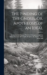 Front cover_The Finding of the Gnosis, Or, Apotheosis of an Ideal