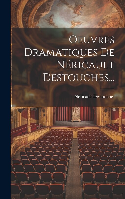Front cover_Oeuvres Dramatiques De Néricault Destouches...