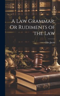 Front cover_A Law Grammar, Or Rudiments of the Law