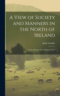 Front cover_A View of Society and Manners in the North of Ireland