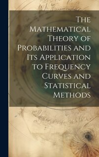 Front cover_The Mathematical Theory of Probabilities and Its Application to Frequency Curves and Statistical Methods