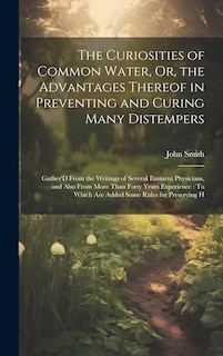 Couverture_The Curiosities of Common Water, Or, the Advantages Thereof in Preventing and Curing Many Distempers