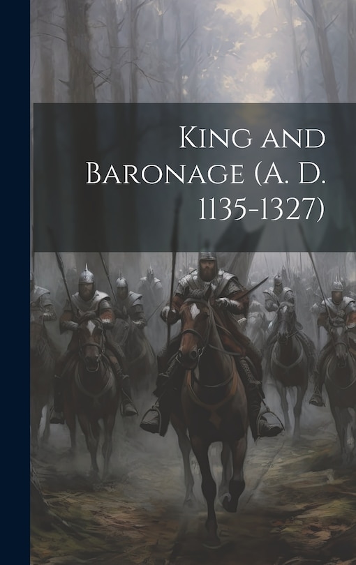 Front cover_King and Baronage (A. D. 1135-1327)
