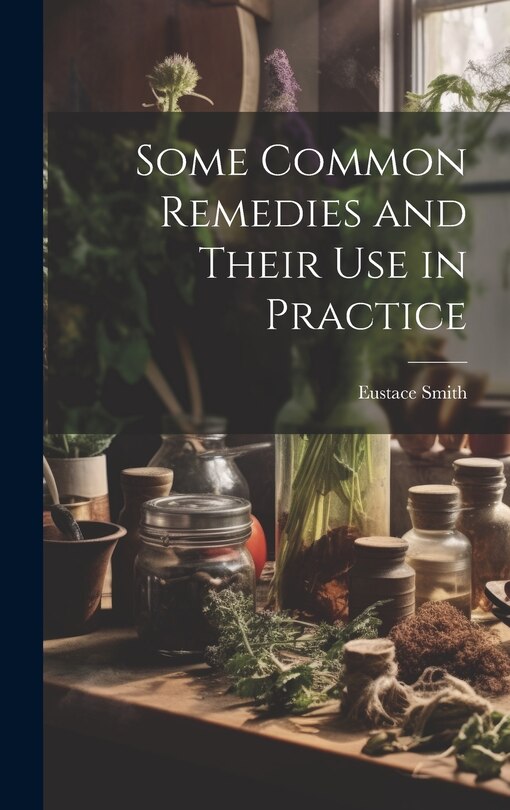 Front cover_Some Common Remedies and Their Use in Practice