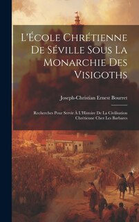 Front cover_L'École Chrétienne De Séville Sous La Monarchie Des Visigoths
