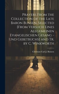 Front cover_Prayers From the Collection of the Late Baron Bunsen, Selected [From Versuch Eines Allgemeinen Evangelischen Gesang - Und Gebetbuchs] and Tr. by C. Winkworth