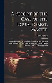 Front cover_A Report of the Case of the Louis, Forest, Master