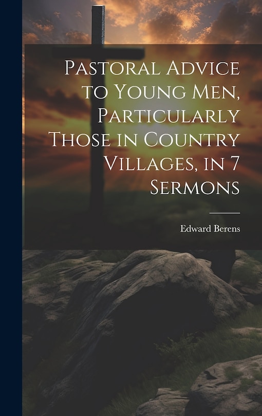 Couverture_Pastoral Advice to Young Men, Particularly Those in Country Villages, in 7 Sermons