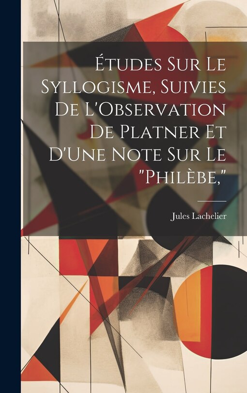 Couverture_Études Sur Le Syllogisme, Suivies De L'Observation De Platner Et D'Une Note Sur Le Philèbe,