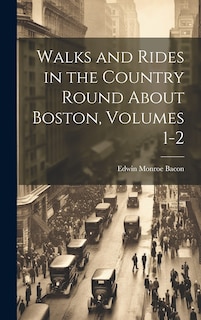Couverture_Walks and Rides in the Country Round About Boston, Volumes 1-2