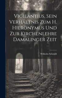 Front cover_Vigilantius, Sein Verhältnis Zum H. Hieronymus Und Zur Kirchenlehre Damalinger Zeit