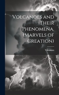 Couverture_Volcanoes and Their Phenomena. (Marvels of Creation)