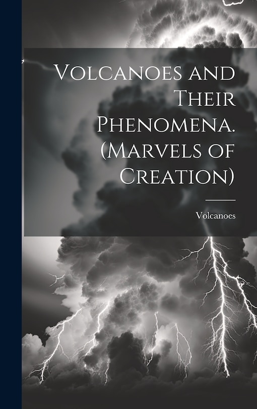 Couverture_Volcanoes and Their Phenomena. (Marvels of Creation)