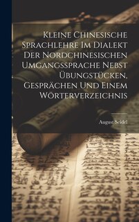 Couverture_Kleine Chinesische Sprachlehre Im Dialekt Der Nordchinesischen Umgangssprache Nebst Übungstücken, Gesprächen Und Einem Wörterverzeichnis
