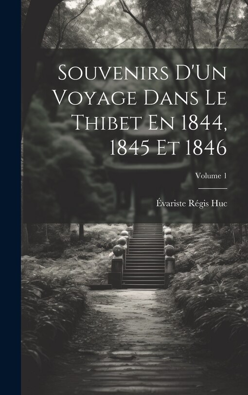 Souvenirs D'Un Voyage Dans Le Thibet En 1844, 1845 Et 1846; Volume 1