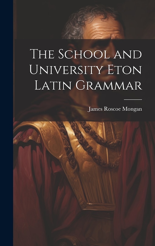 Front cover_The School and University Eton Latin Grammar
