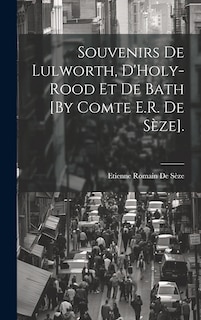 Front cover_Souvenirs De Lulworth, D'Holy-Rood Et De Bath [By Comte E.R. De Sèze].