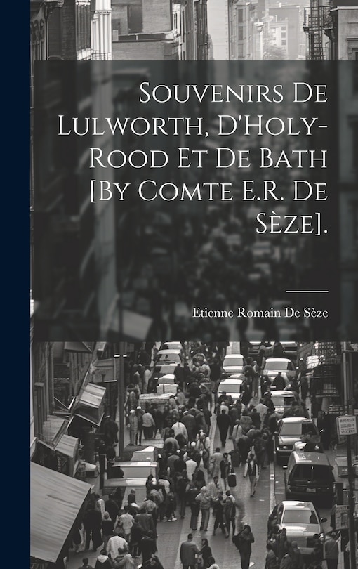 Front cover_Souvenirs De Lulworth, D'Holy-Rood Et De Bath [By Comte E.R. De Sèze].