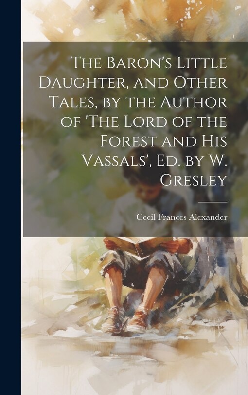 Couverture_The Baron's Little Daughter, and Other Tales, by the Author of 'The Lord of the Forest and His Vassals', Ed. by W. Gresley