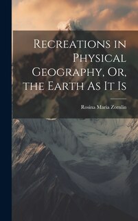 Couverture_Recreations in Physical Geography, Or, the Earth As It Is