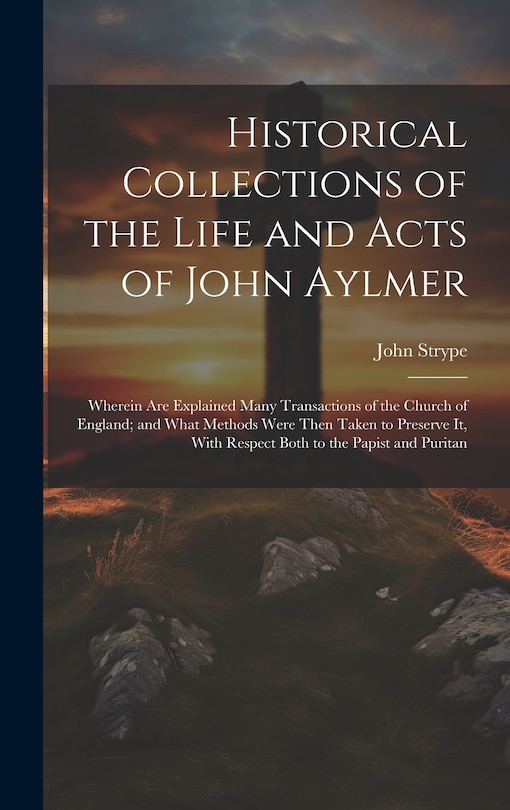 Front cover_Historical Collections of the Life and Acts of John Aylmer