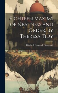 Couverture_Eighteen Maxims of Neatness and Order, by Theresa Tidy