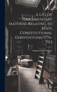 Couverture_A List of Documentary Material Relating to State Constitutional Conventions, 1776-1912