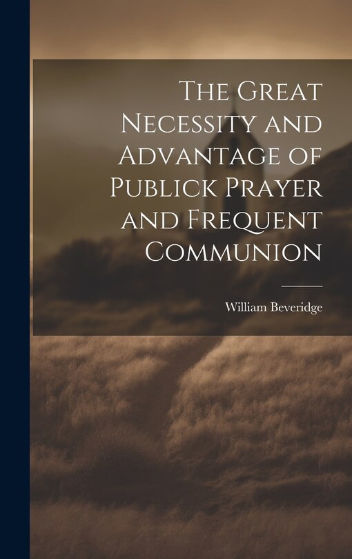 Couverture_The Great Necessity and Advantage of Publick Prayer and Frequent Communion