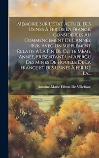 Couverture_Mémoire Sur L'État Actuel Des Usines À Fer De La France, Considérées Au Commencement De L'Année 1826, Avec Un Supplément Relatif À La Fin De Cette Mème Année, Présentant Un Aperçu Des Mines De Houille De La France Et Des Usines À Fer De La...