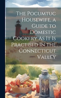 Couverture_The Pocumtuc Housewife, a Guide to Domestic Cookery As It Is Practised in the Connecticut Valley