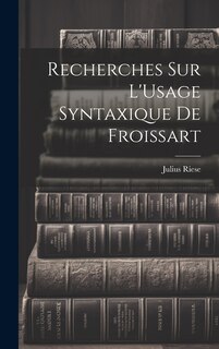 Front cover_Recherches Sur L'Usage Syntaxique De Froissart