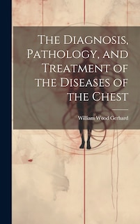 Couverture_The Diagnosis, Pathology, and Treatment of the Diseases of the Chest