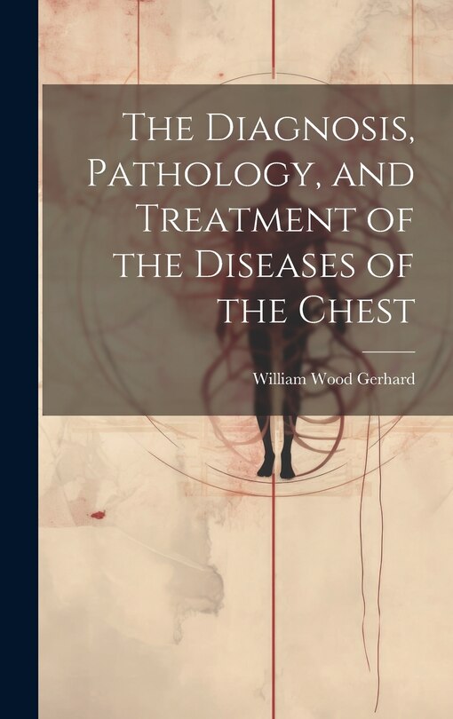 Couverture_The Diagnosis, Pathology, and Treatment of the Diseases of the Chest