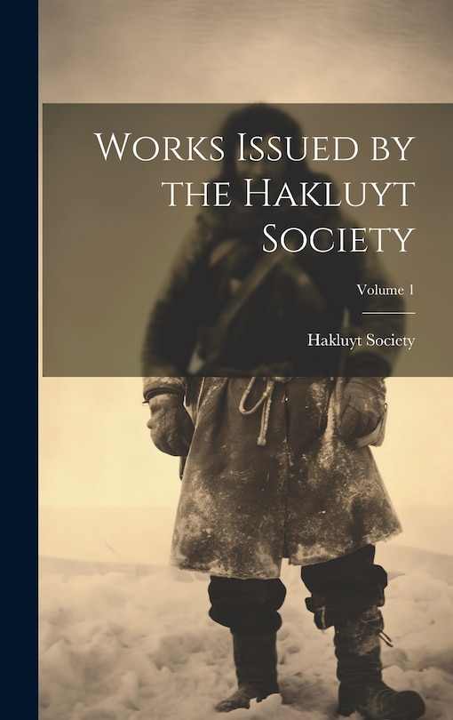 Front cover_Works Issued by the Hakluyt Society; Volume 1