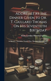 Front cover_Addresses at the Dinner Given to Dr. T. Gaillard Thomas On His Seventieth Birthday