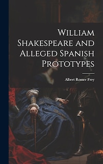 Front cover_William Shakespeare and Alleged Spanish Prototypes