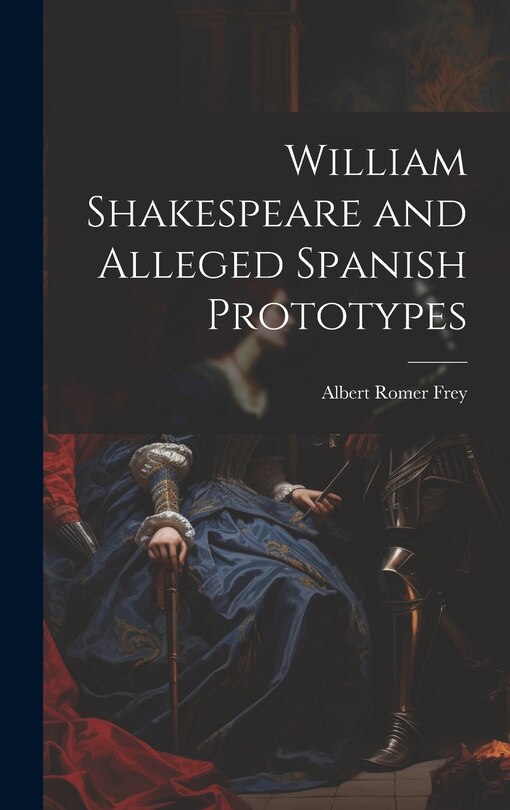 Front cover_William Shakespeare and Alleged Spanish Prototypes