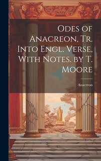Couverture_Odes of Anacreon, Tr. Into Engl. Verse, With Notes. by T. Moore
