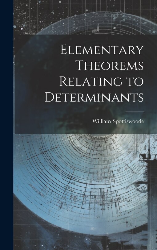 Couverture_Elementary Theorems Relating to Determinants